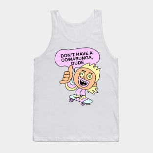 DON"T HAVE A COWABUNGA DUDE! Tank Top